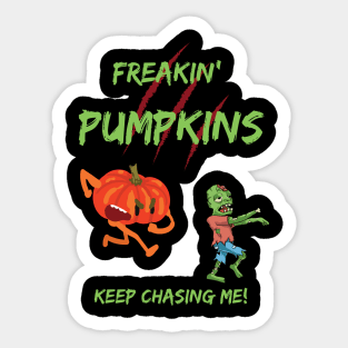 Freakin' Pumpkins Keep Chasing Me! Sticker